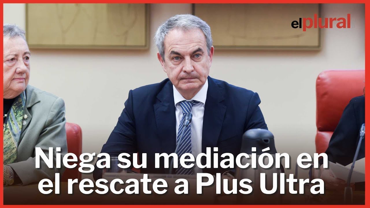 Zapatero niega su mediación en el rescate a Plus Ultra y defiende la legalidad de sus asesorías