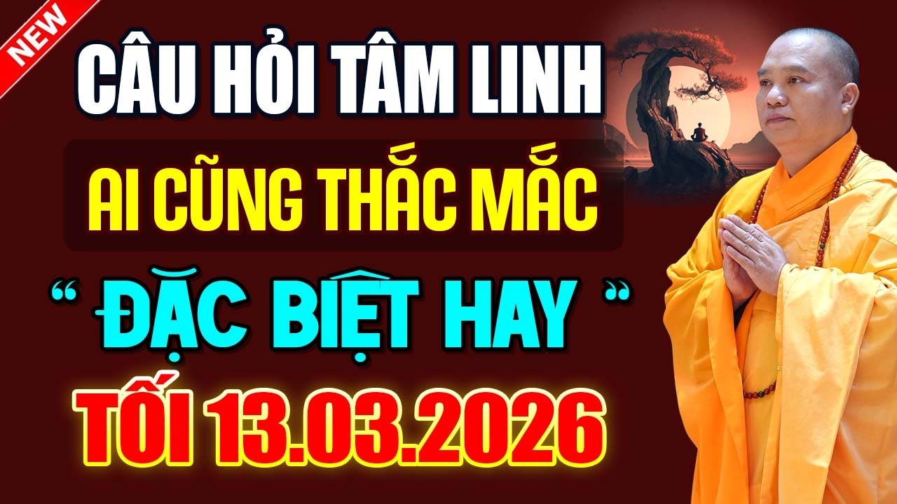 TỐI 13.03.2026 Câu Hỏi Tâm Linh Ai Cũng Thắc Mắc, Đặc Biệt Hay | Thầy Thích Đạo Thịnh