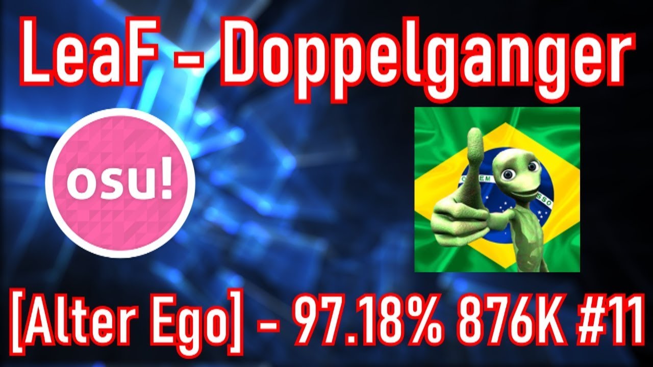 BMS(LeaF) - DOPPELGANGER [ALTER EGO] - 97.18% 876K #11 868PP?!?!??!?!