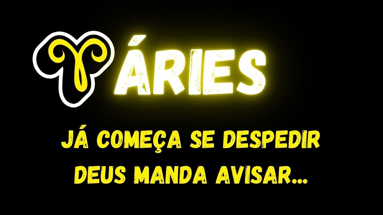 ♈️ÁRIES😢JÁ COMEÇA SE DESPEDIR, DEUS MANDA AVISAR...