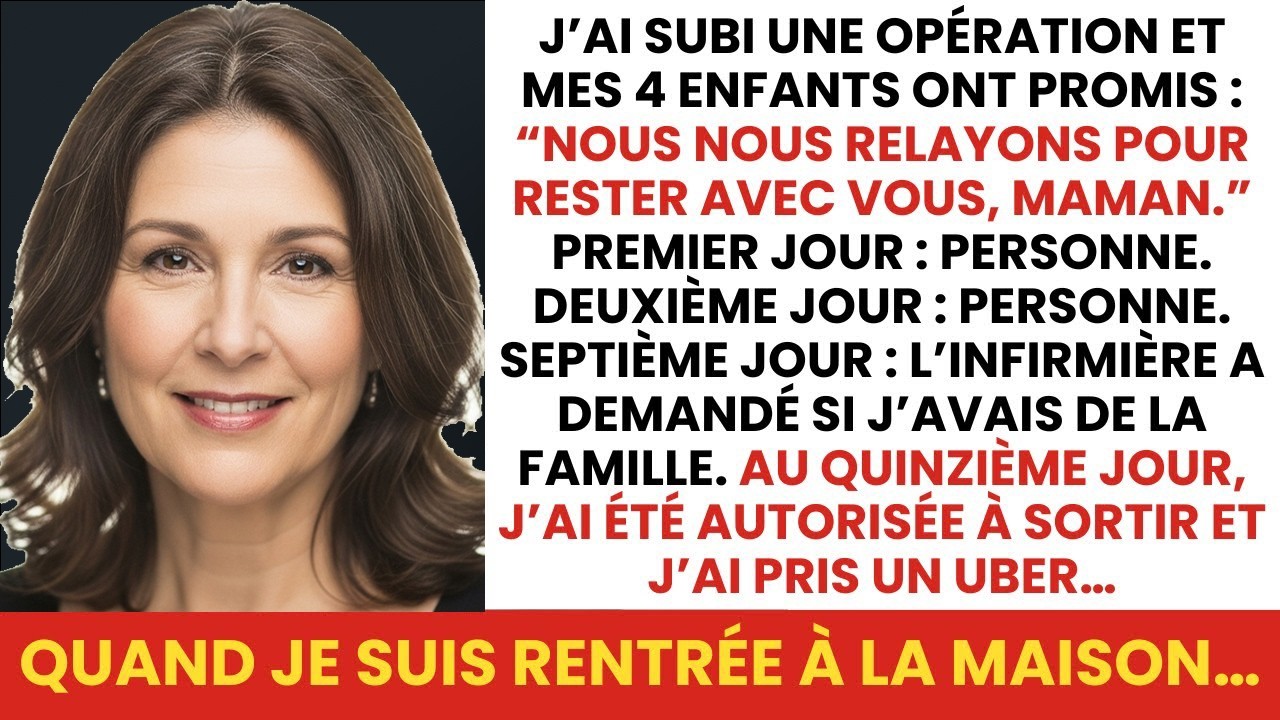 Mes 4 enfants ont promis venir me voir à l’hôpital après mon opération mais j’ai été seule 15 jour