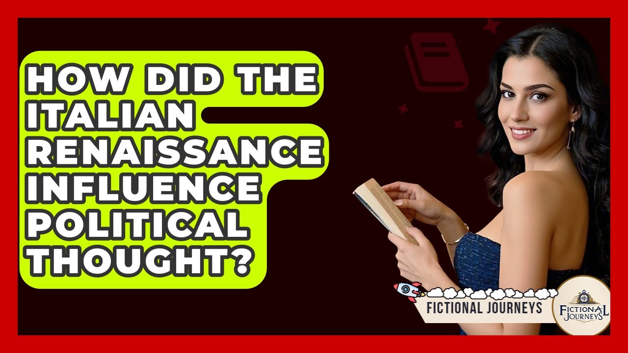 How Did The Italian Renaissance Influence Political Thought? - Fictional Journeys