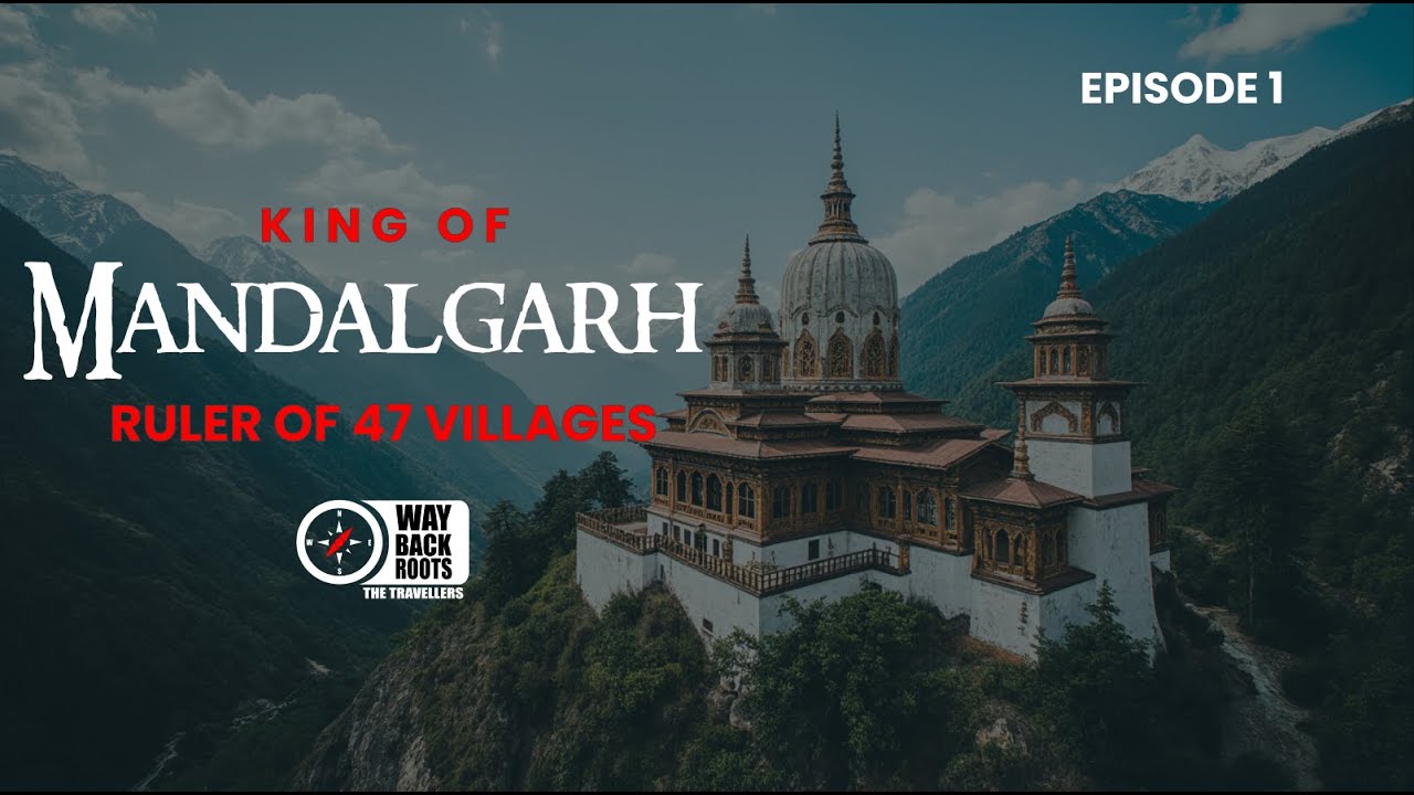 Ruler of 47 Villages—The Most Powerful King of Mandalgarh | WAY BACK ROOTS | E01