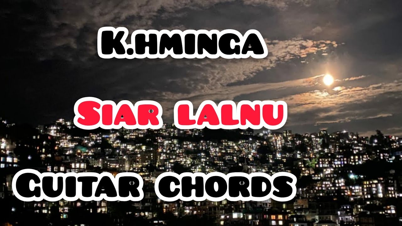 K.Hminga - Siar Lalnu (Guitar Chords)