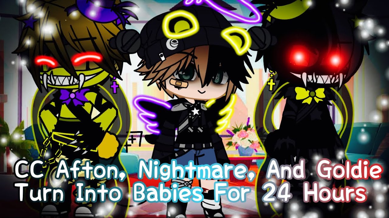 CC Afton, Nightmare and Goldie Turn Into Babies For 24 Hours / FNAF