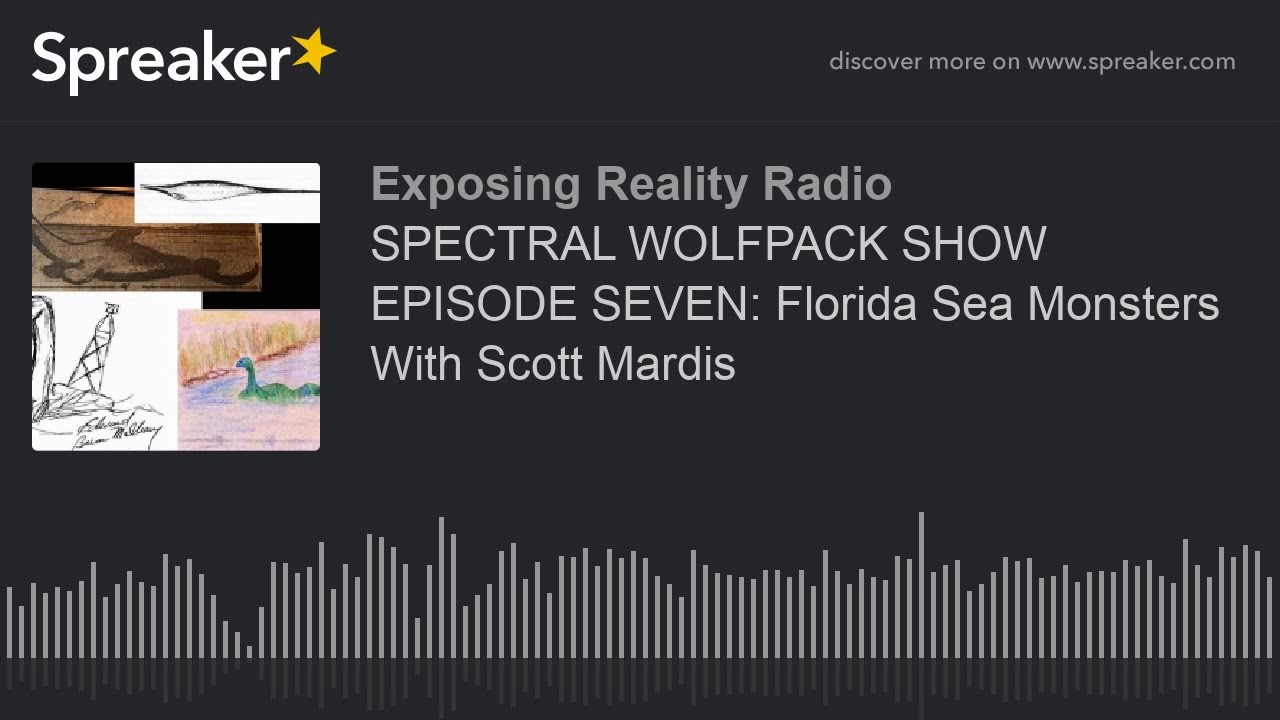SPECTRAL WOLFPACK SHOW EPISODE SEVEN: Florida Sea Monsters With Scott Mardis (part 4 of 5)