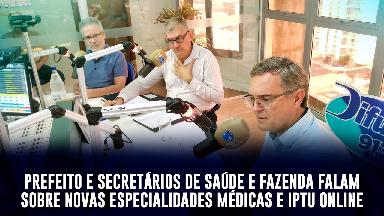 PREFEITO E SECRETÁRIOS DE SAÚDE E FAZENDA FALAM SOBRE NOVAS ESPECIALIDADES MÉDICAS E IPTU ONLINE