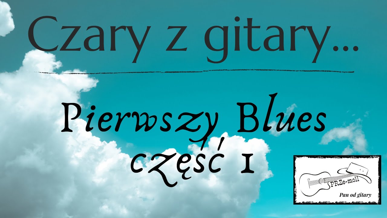 Pierwszy Blues część 1 @Czaryzgitary