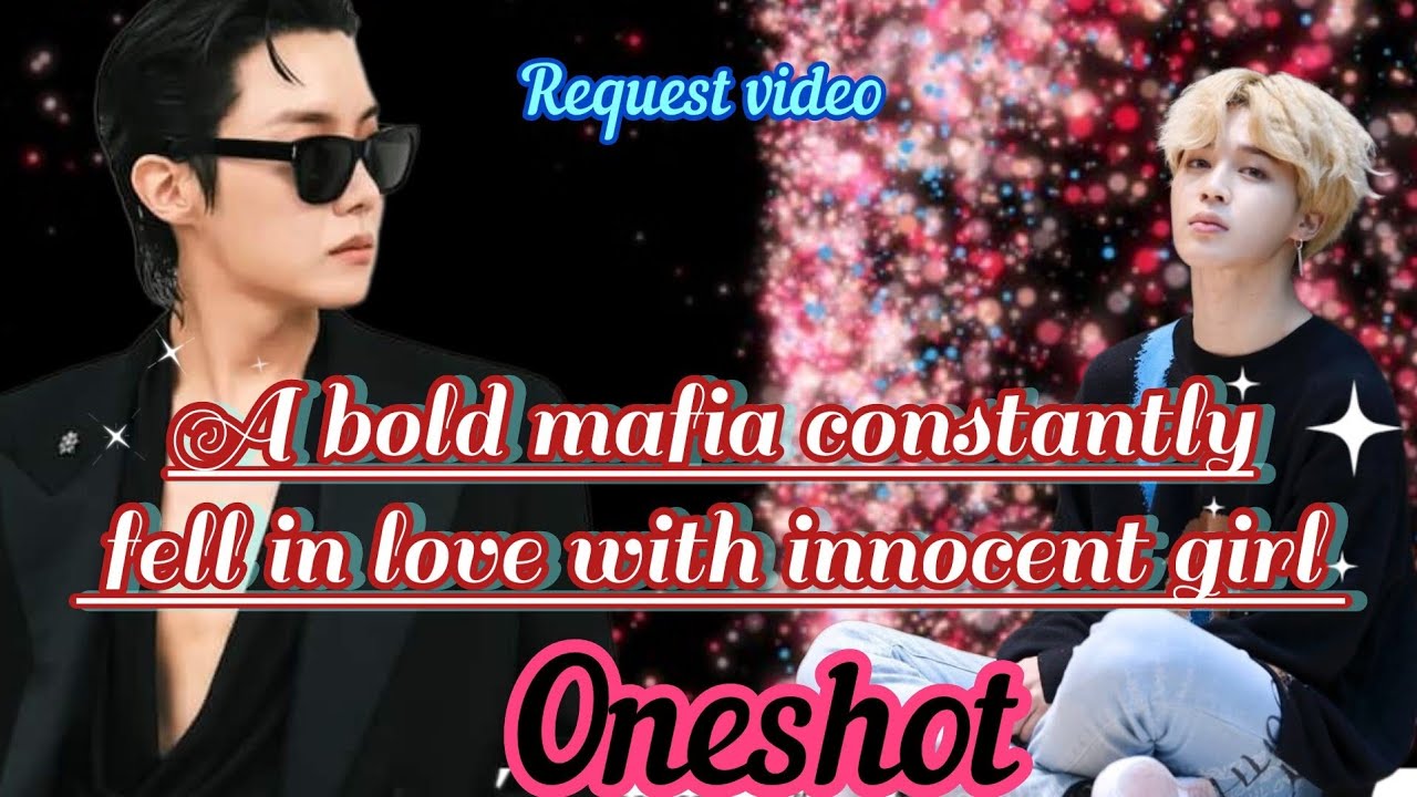 A bold mafia constantly fell in love with innocent girl ( oneshot)* minhope * request video 