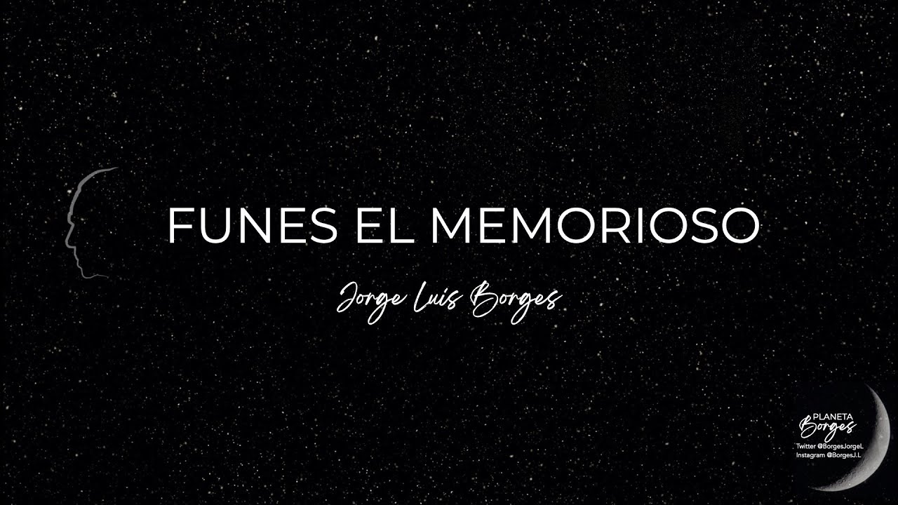 FUNES EL MEMORIOSO. Jorge Luis Borges.