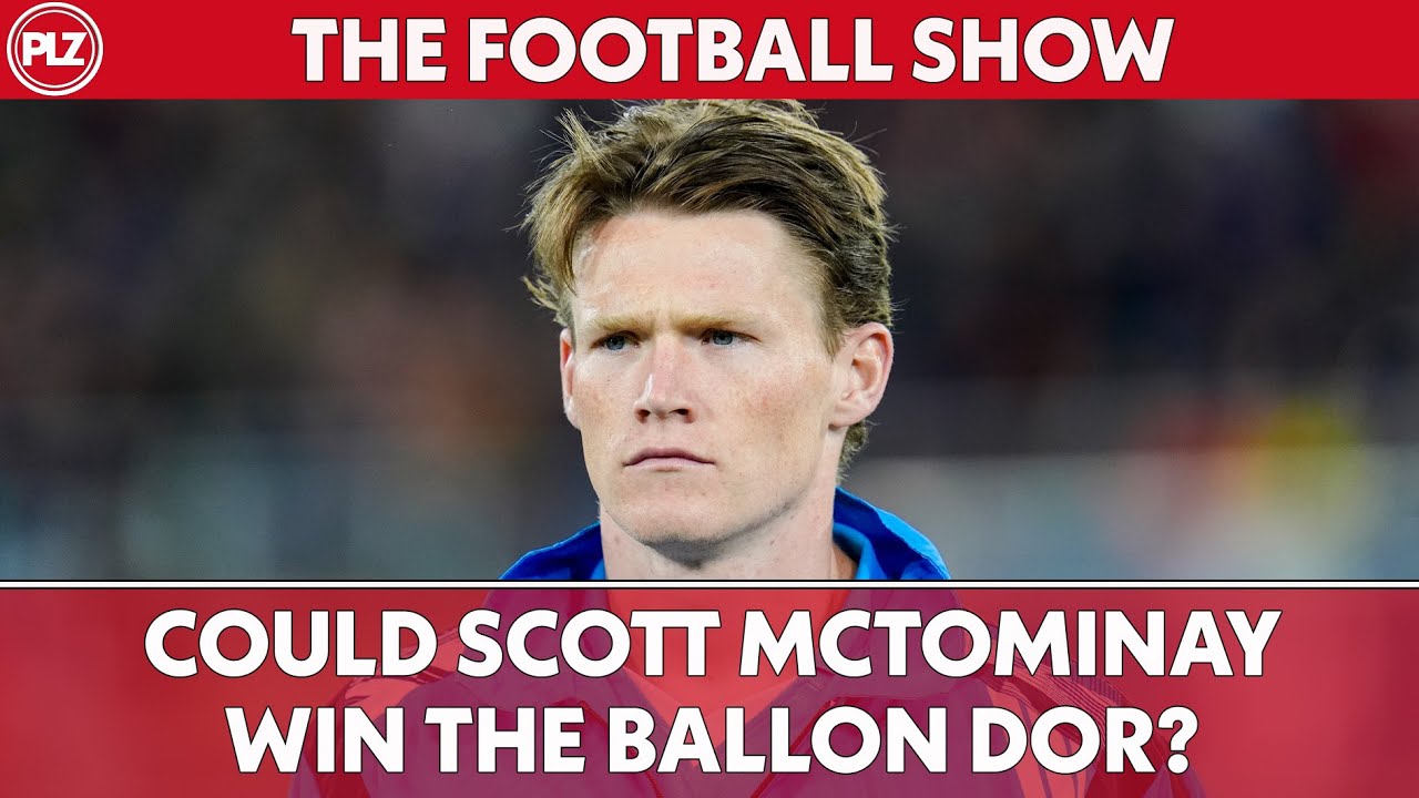 Could Scott McTominay WIN the Ballon d'Or? | The Football Show
