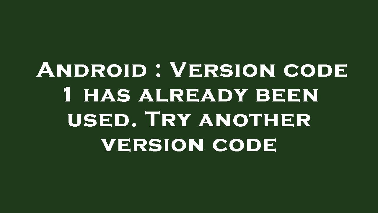 Android : Version code 1 has already been used. Try another version code