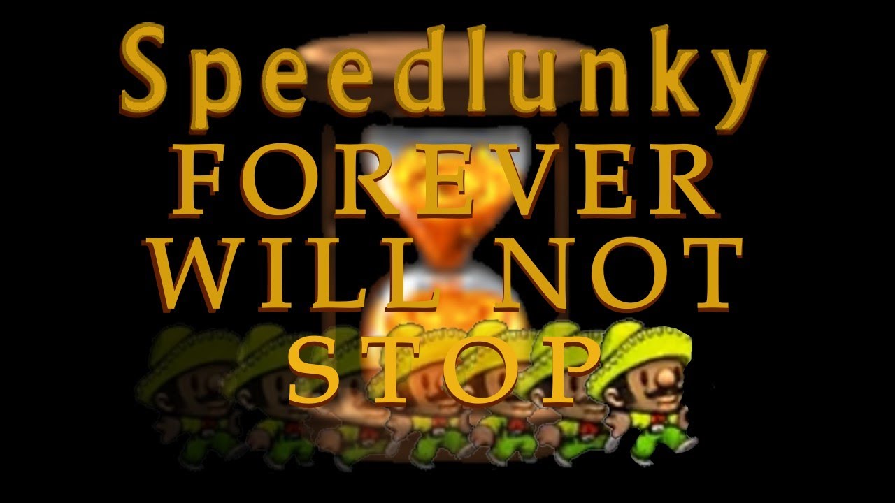 Blargh! SPELUNKY SPEEDRUNS ARE UNSTOPPABLE