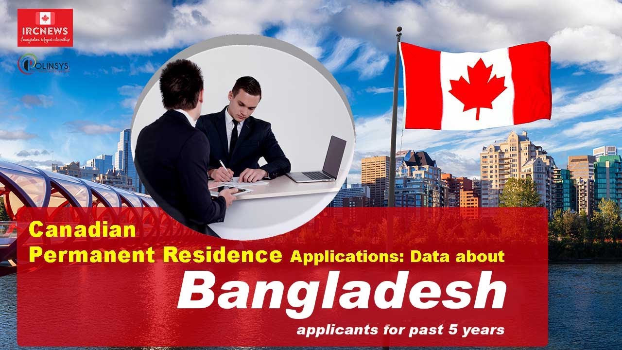 Canadian Permanent Residence Applications: Data about Bangladesh applicants for past 5 years