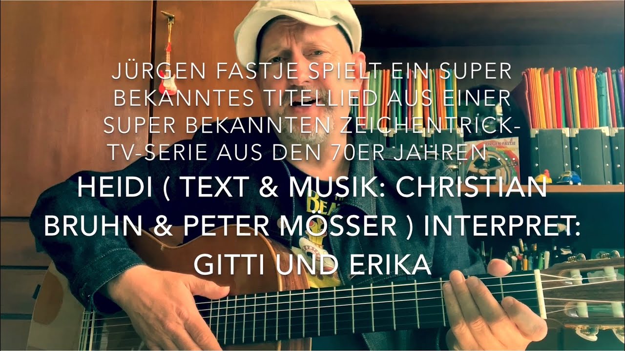 Heidi ( Text & Musik: Christian Bruhn & Peter Mösser ) hier heute interpretiert von Jürgen Fastje