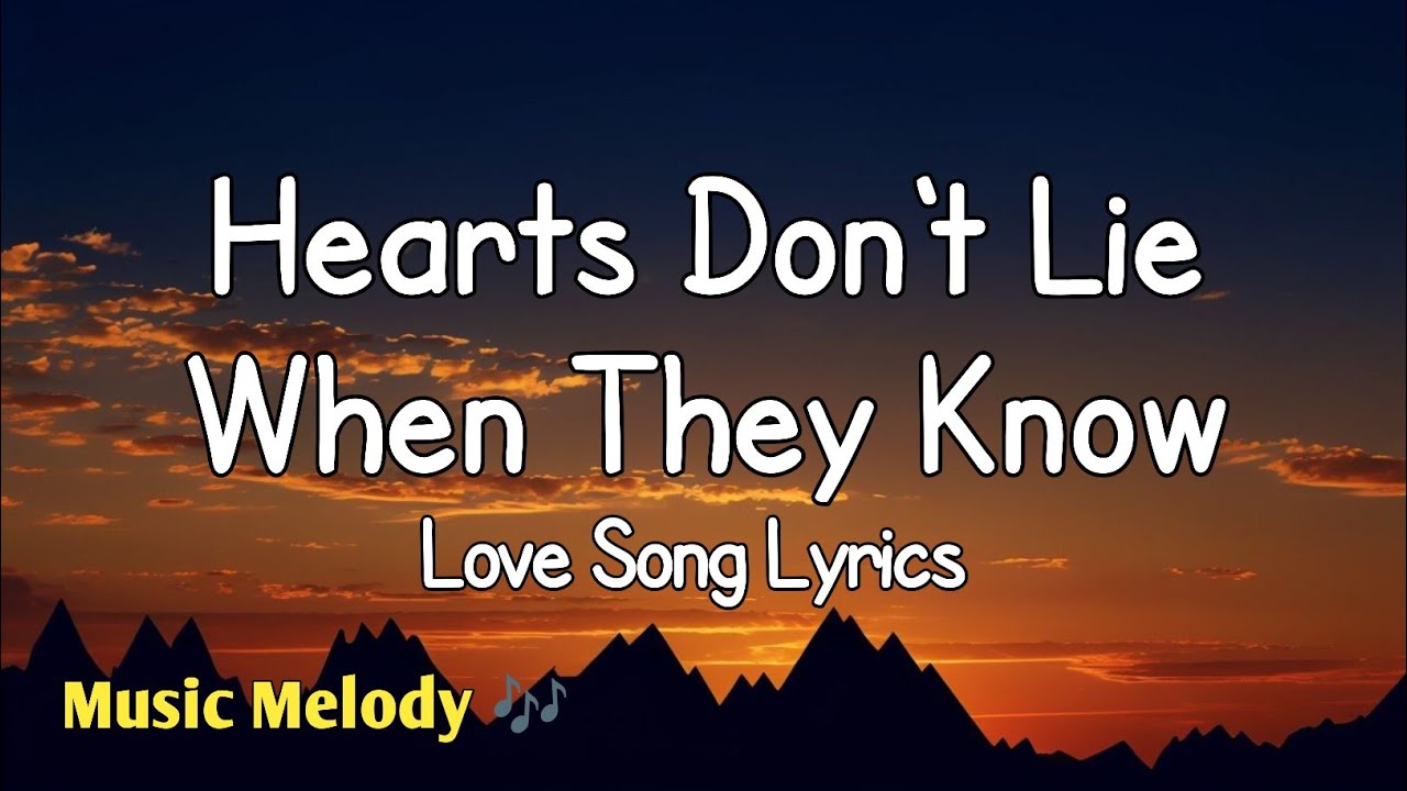 Hearts Don't Lie When They Know - Love Song (Lyrics) 😚