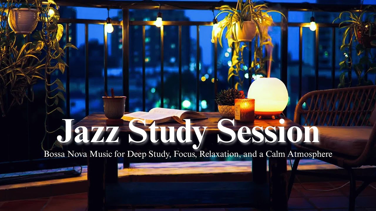 Cozy Balcony Jazz & Bossa Nova Music for Deep Study, Focus, Relaxation, and a Calm Atmosphere