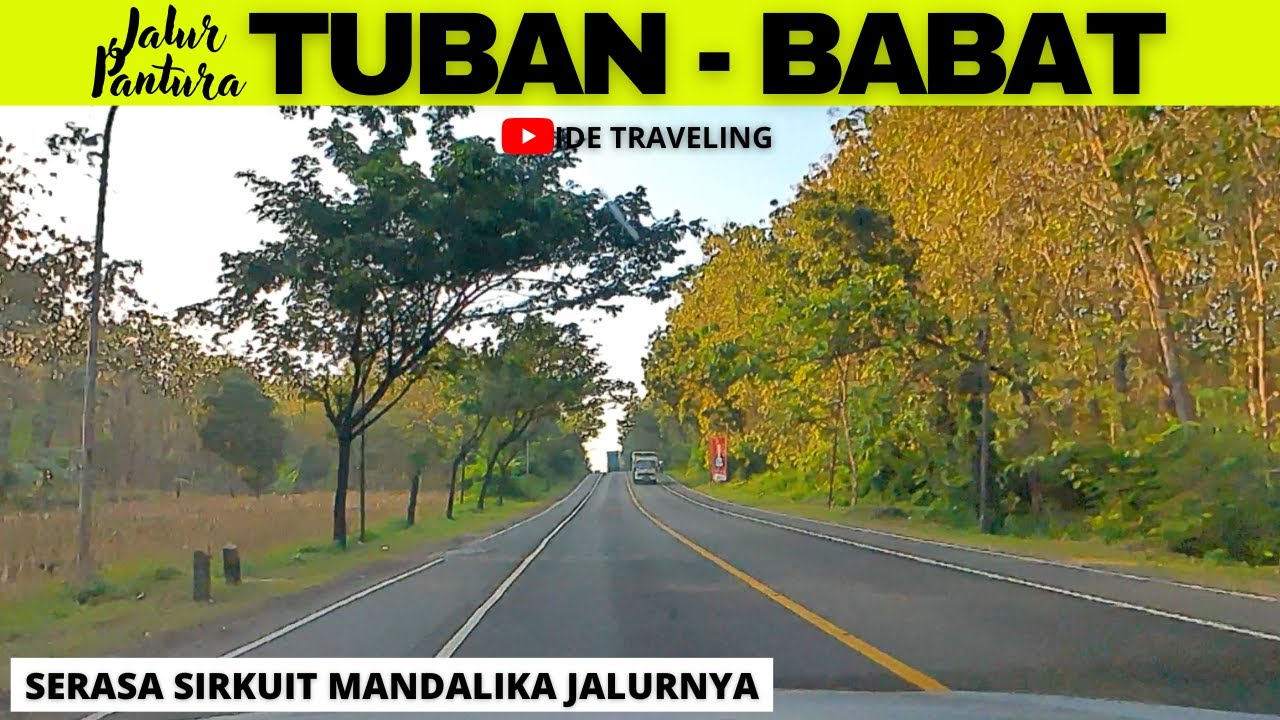 Update Jalur TUBAN - BABAT Lamongan Jalur PANTURA Terbaru Juli 2022