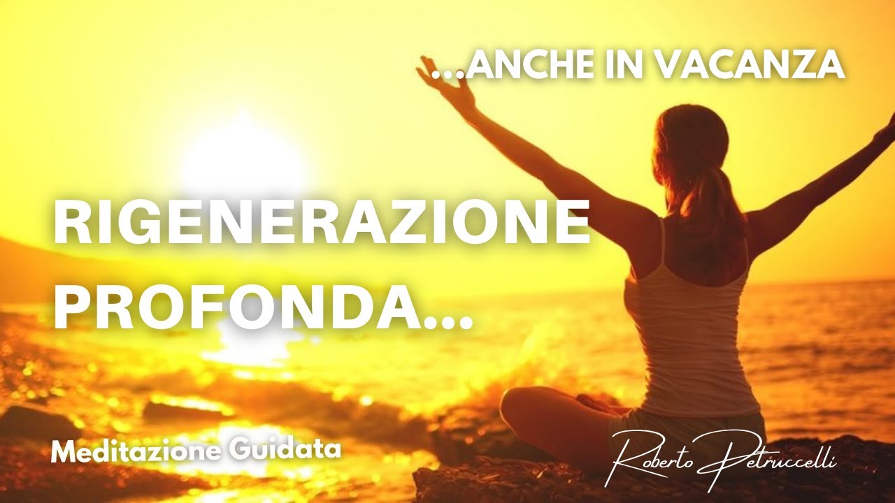Rigenerazione Profonda... anche in Vacanza - Meditazione Guidata Potentissima