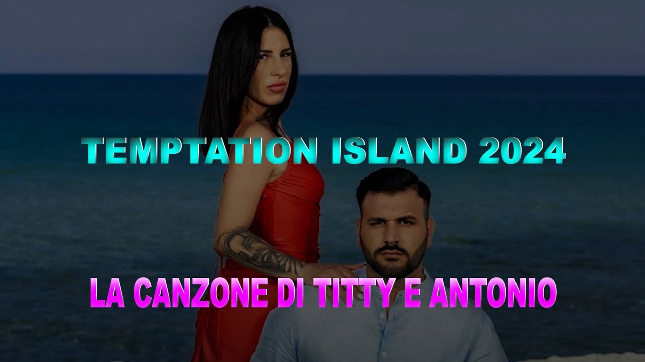 TEMPTATION ISLAND 2024   LA CANZONE DI TITTY E ANTONIO HIGHLANDER DJ