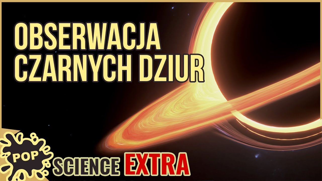 Obserwacje Czarnych Dziur - Pop Science Extra