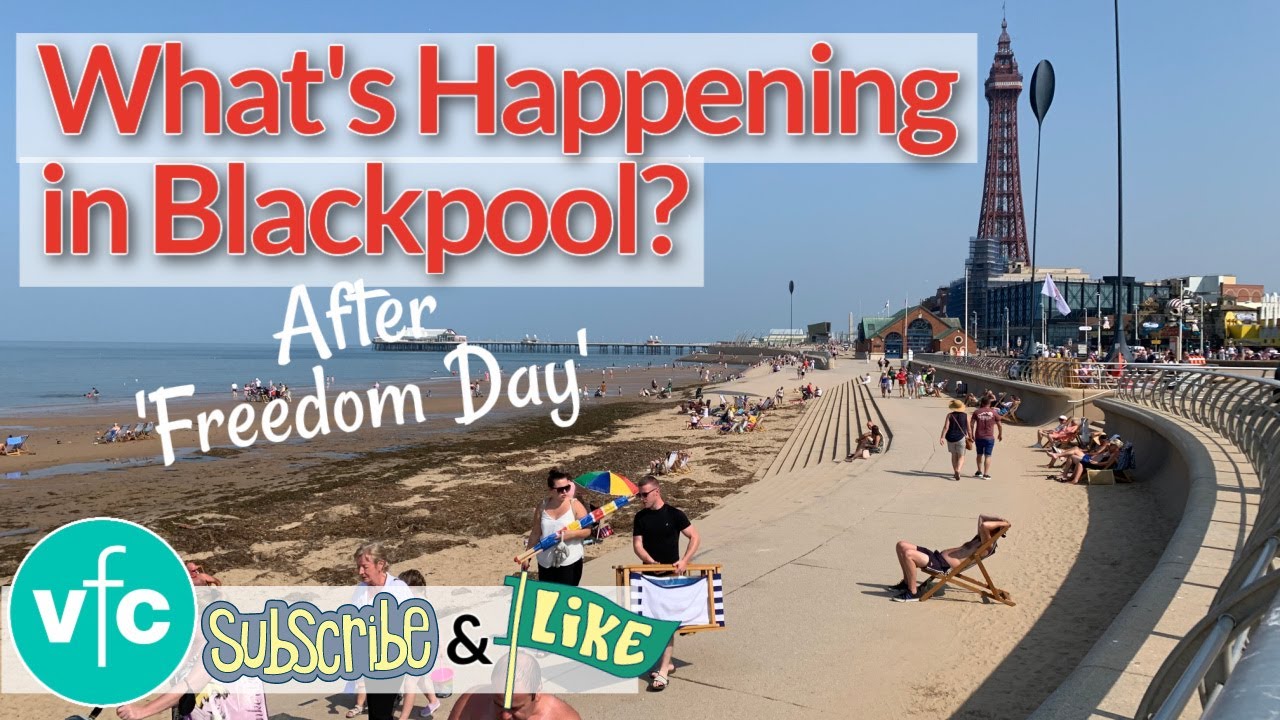 What&rsquo;s Happening in Blackpool | in a post 'Freedom Day' heatwave!