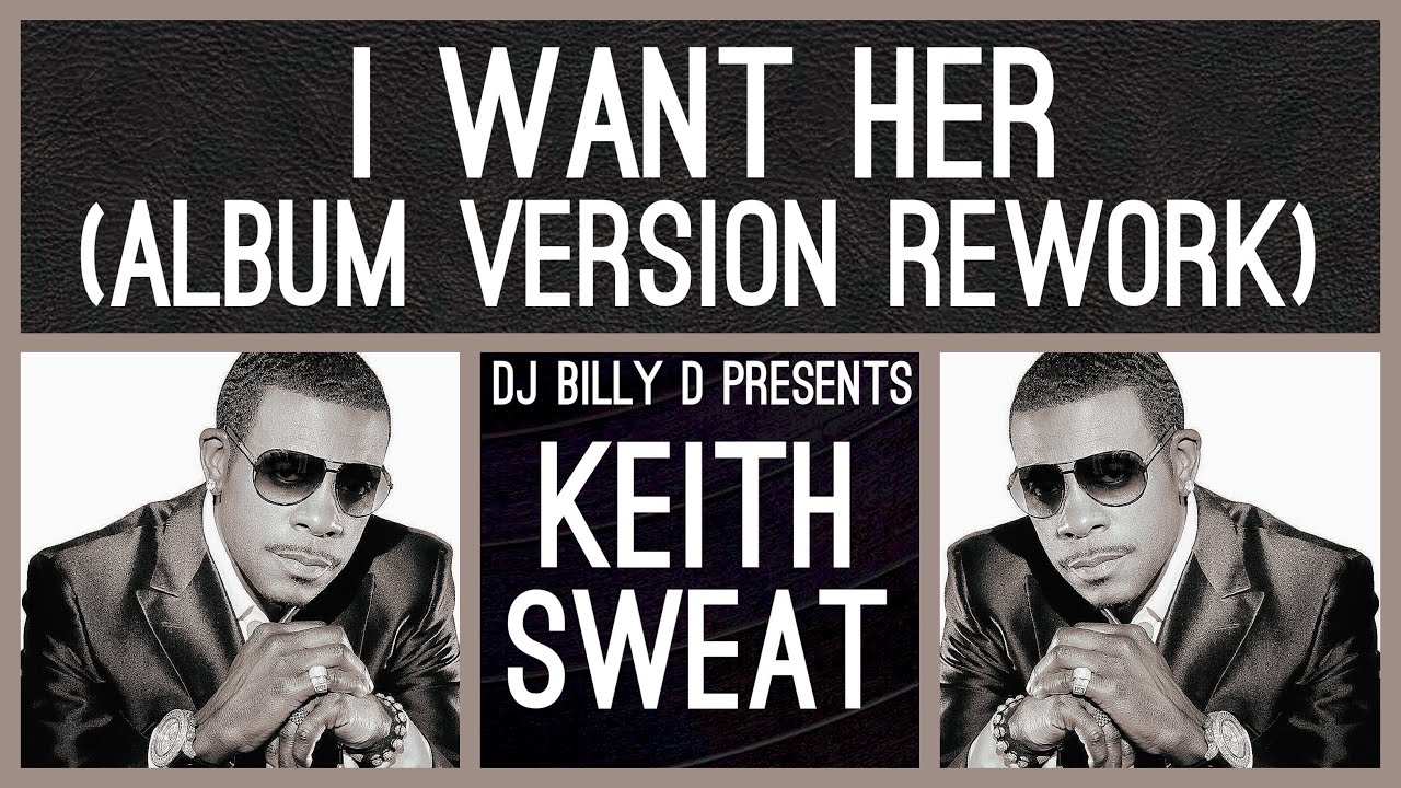 Keith Sweat - I Want Her (Album Version Rework)