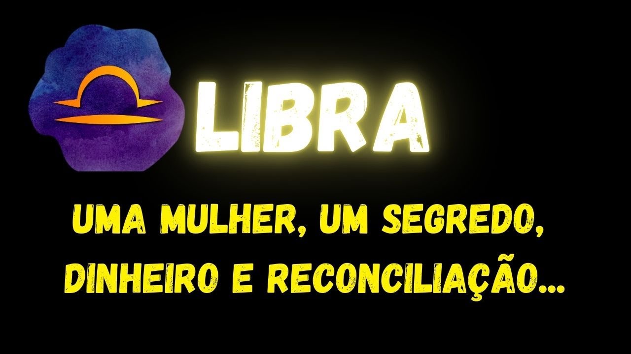 ♎️LIBRA😮UMA MULHER, UM SEGREDO, DINHEIRO E RECONCILIAÇÃO...