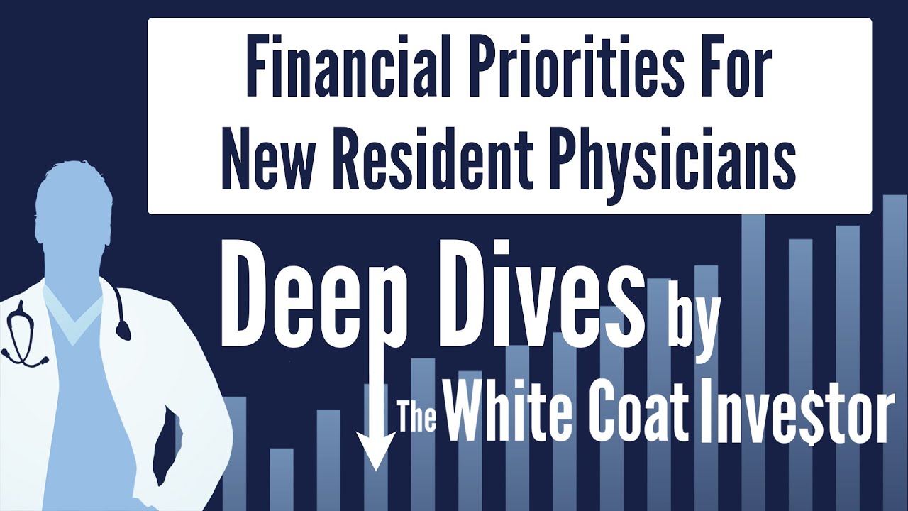 Financial Priorities For New Resident Physicians - A Deep Dive by The White Coat Investor