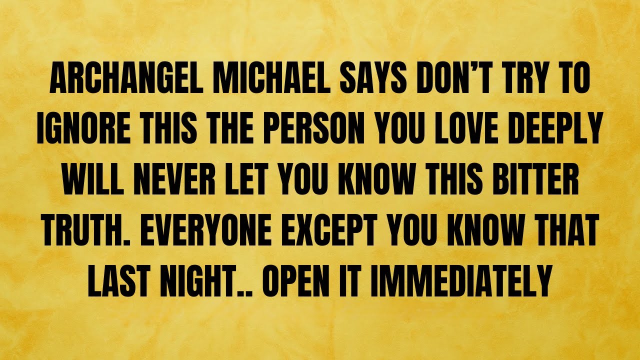 🔴 ARCHANGEL MICHAEL SAYS DON'T TRY TO IGNORE THIS THE PERSON YOU LOVE DEEPLY WILL NEVER LET..