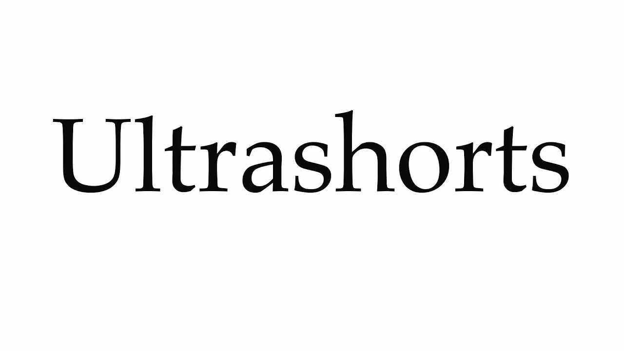 How to Pronounce Ultrashorts