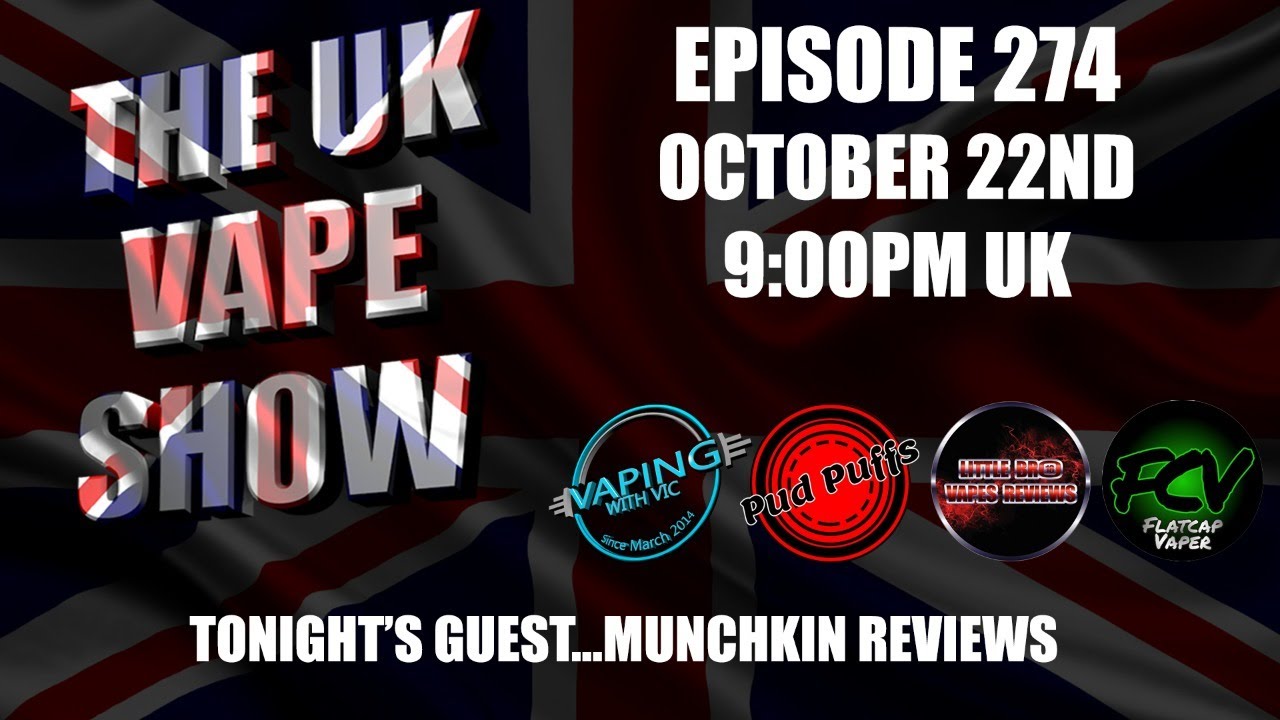 The UK Vape Show - Episode 274  - With Munchkin Reviews