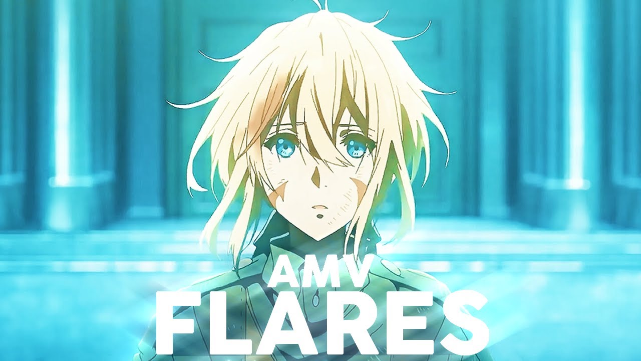 Violet Evergarden | AMV | Flares
