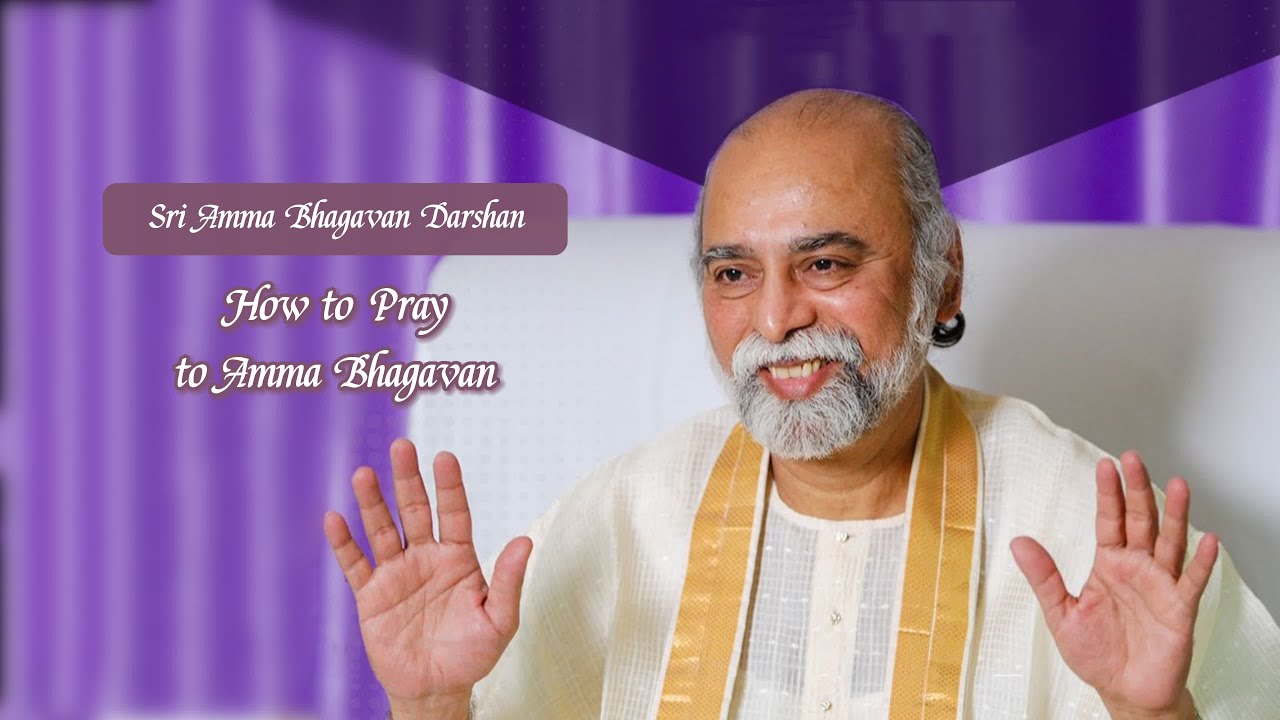 Sri Bhagavan - How to Pray to Amma Bhagavan - Sri Amma Bhagavan - KD10