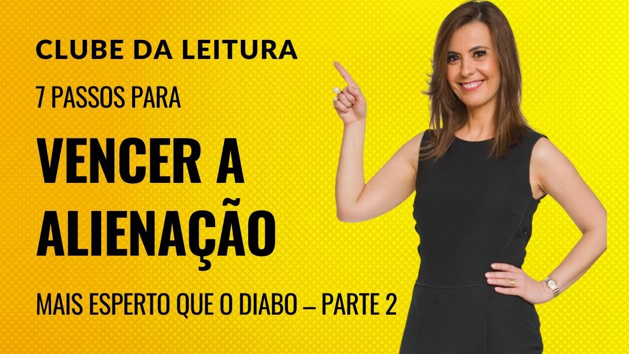 7 Passos para Vencer a Alienação  Mais esperto que o diabo – Parte 2