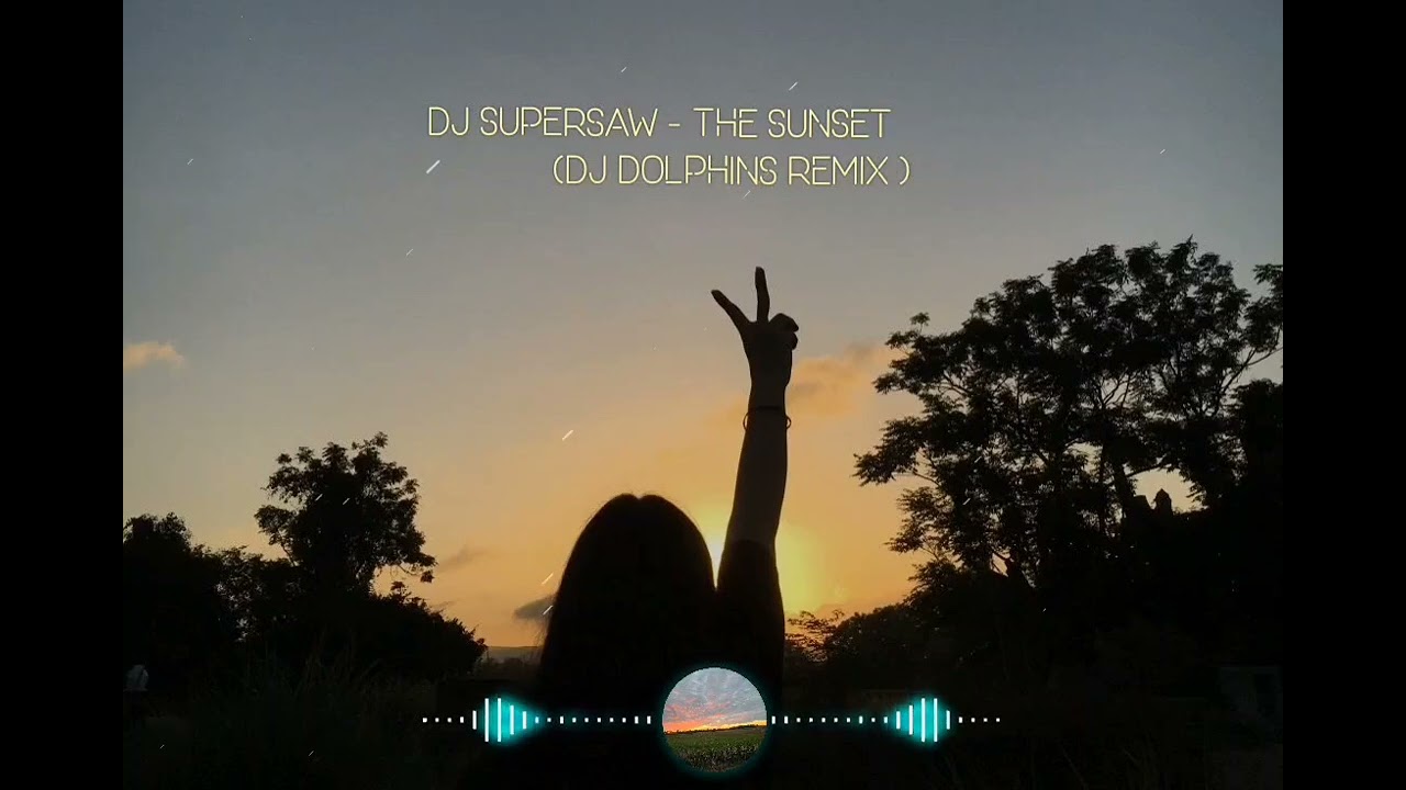 Dj SuperSaw  - the Sunset  ( Dj Dolphins remix)
