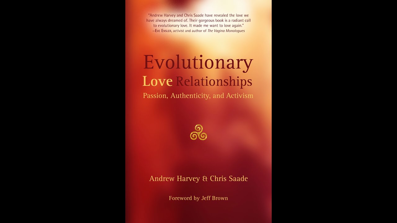 Evolutionary LOVE Relationships - introducing Chris Saade and Andrew Harvey