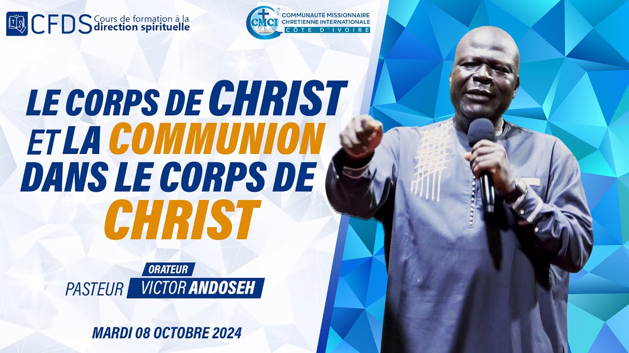 LE CORPS DE CHRIST ET LA COMMUNION DANS LE CORPS DU CHRIST - PASTEUR VICTOR ANDOSEH