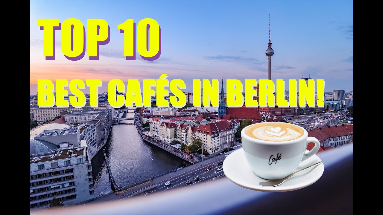 Top 10 Caf&eacute;s you need to visit in Berlin!