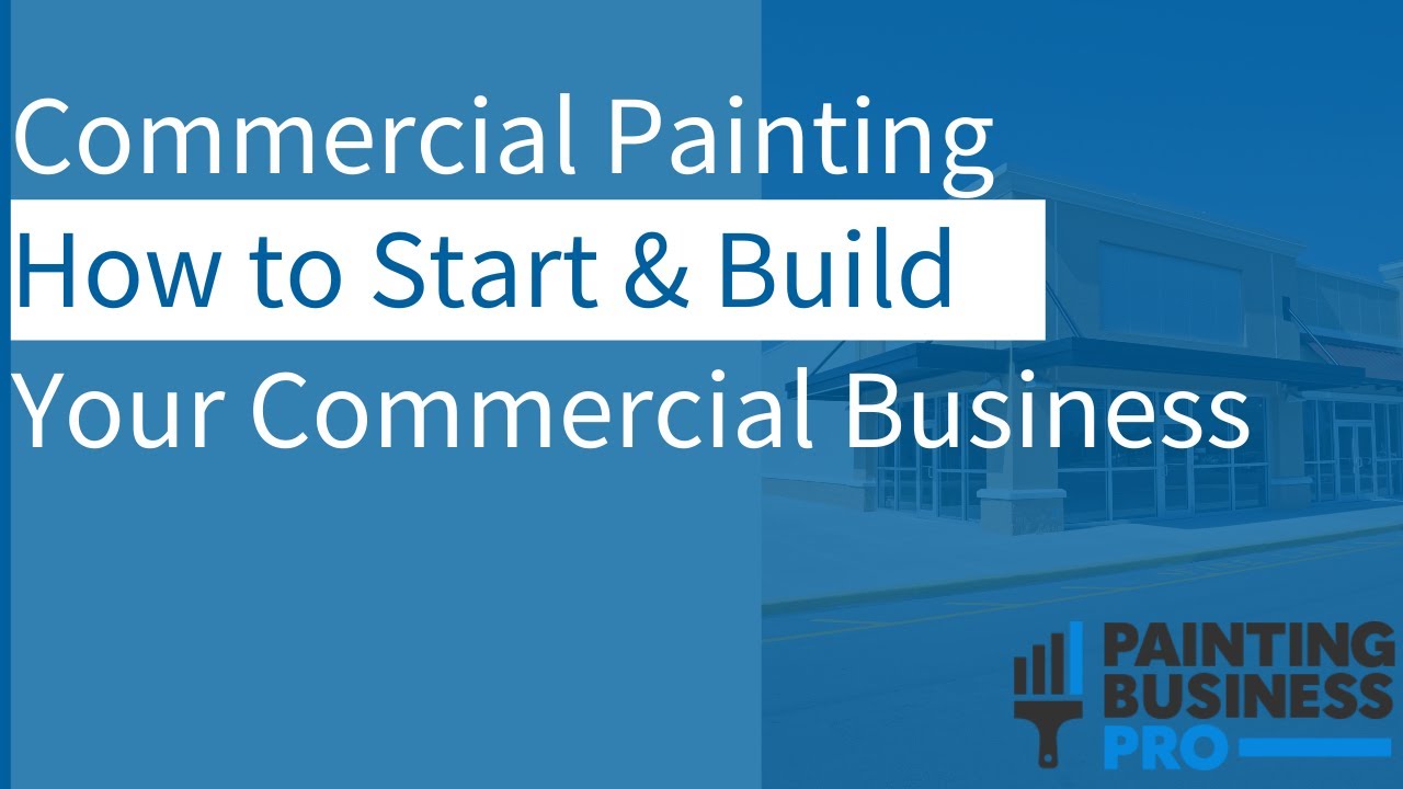 Commercial Painting: How to Start and Build Your Commercial Business