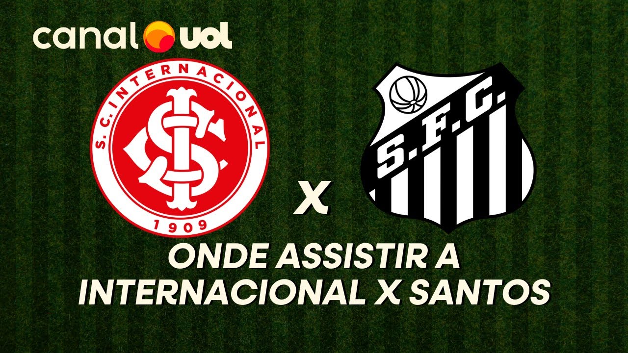 INTERNACIONAL X SANTOS: ONDE ASSISTIR &Agrave; TRANSMISS&Atilde;O AO VIVO DO JOGO E HOR&Aacute;RIO PELO BRASILEIR&Atilde;O