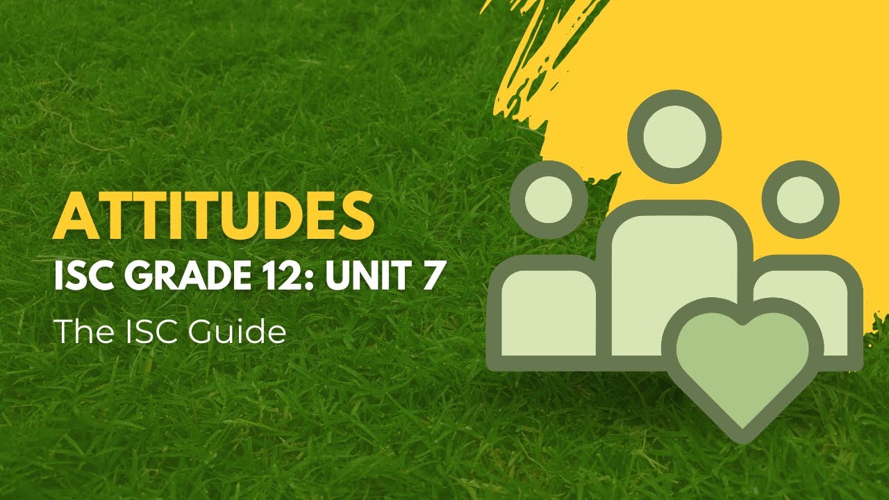 Attitudes | Unit 7: ISC Grade 12 Psychology | Full Notes & Explanation for 70/70