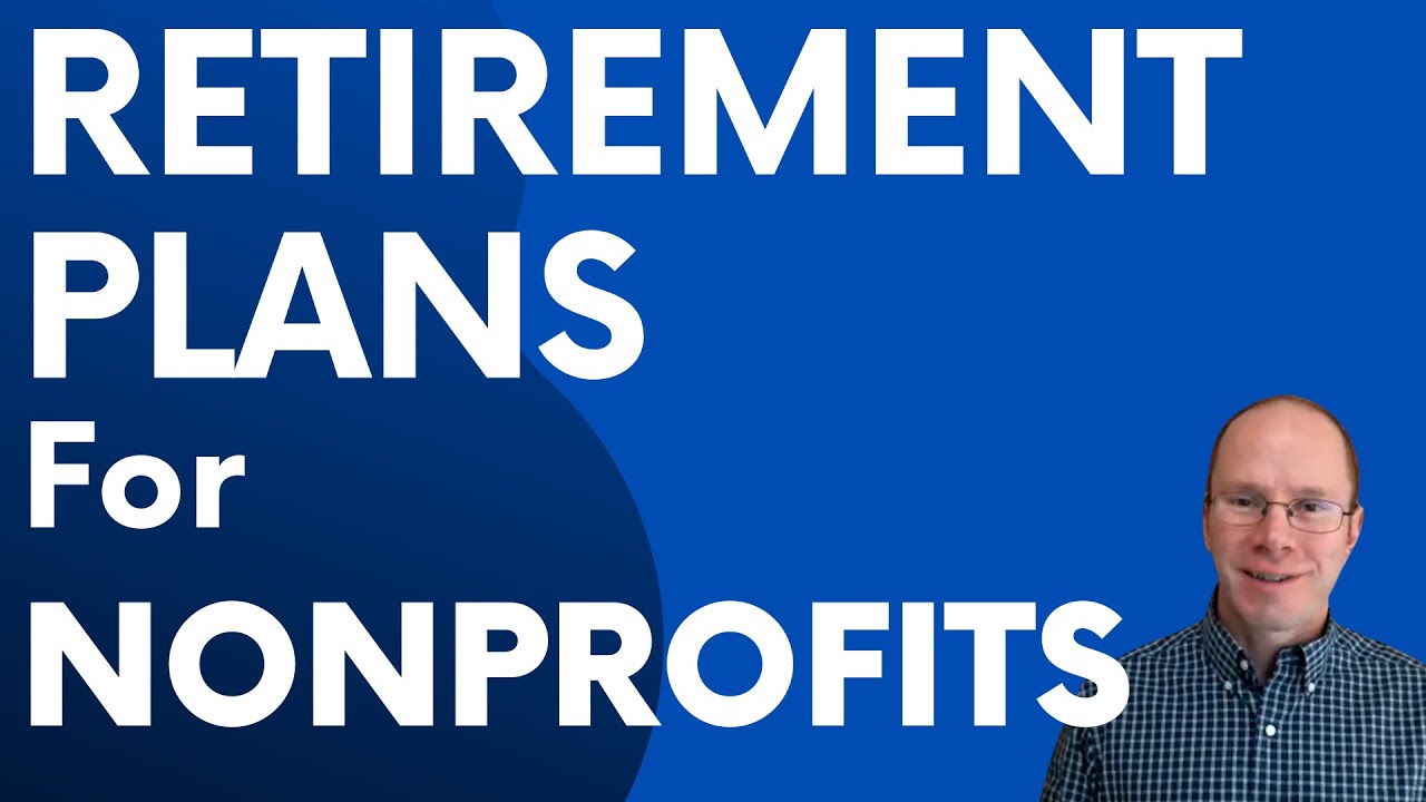 Retirement Plans For Nonprofits: 403(b), 401(k), or Something Else?