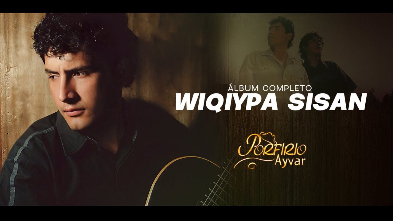 Porfirio Ayvar - Wiqiypa Sisan (Álbum completo)