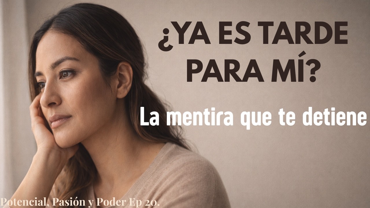 Episodio 20: La mentira de “ya debería tener mi vida resuelta”