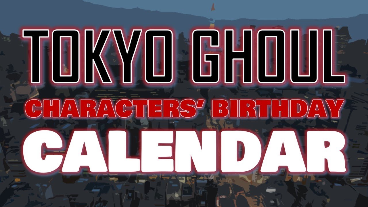 Tokyo Ghoul Characters' Birthday Calendar