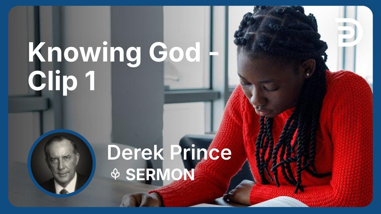 Knowing God | Clip 1 | Derek Prince