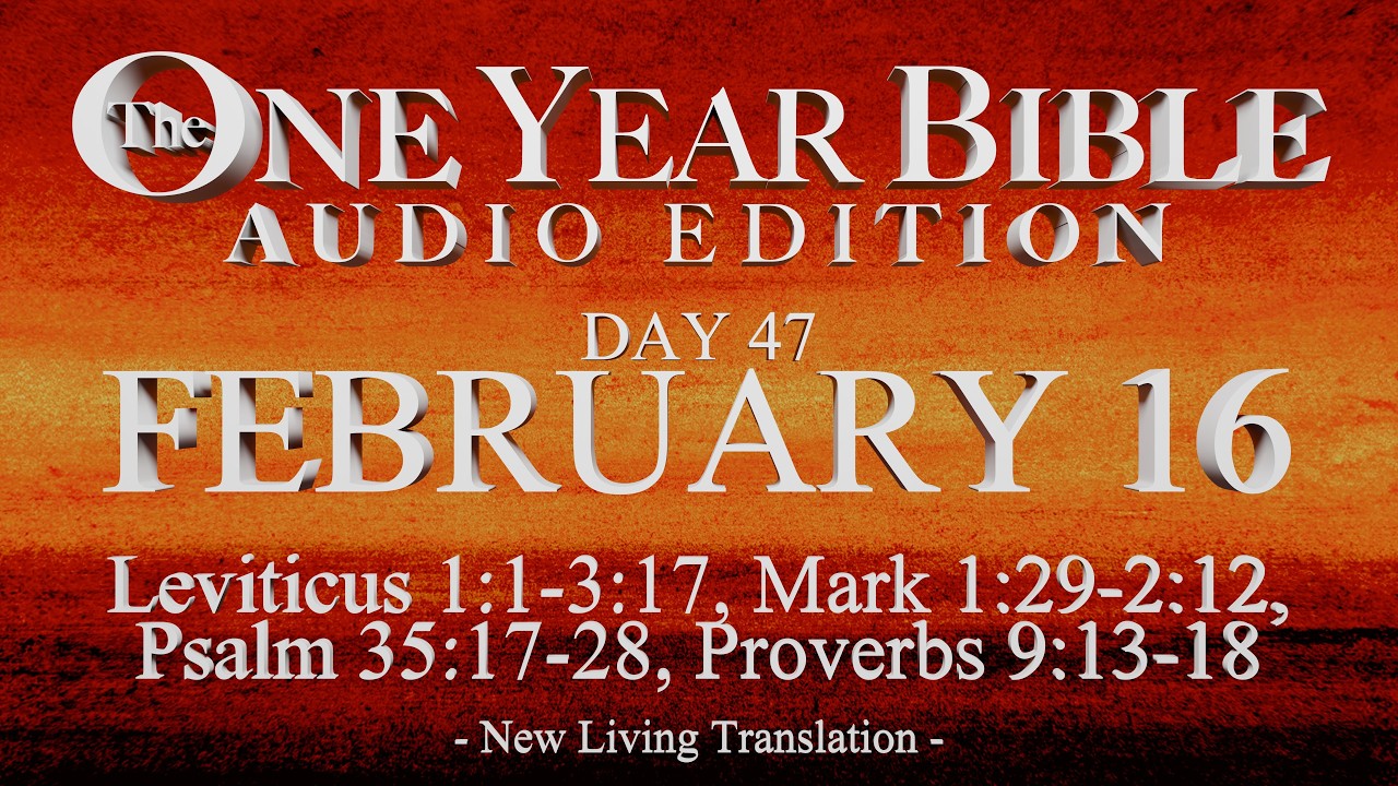 Day 47 | February 16 | One Year Bible Audio | Lev 1-3, Mark 1-2, Ps 35, Prov 9