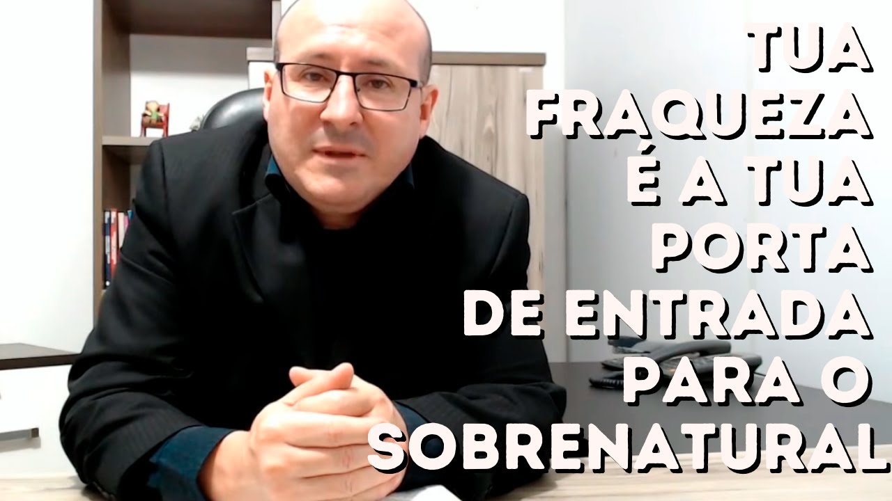 Tua Fraqueza é a Tua Porta de Entrada para o Sobrenatural