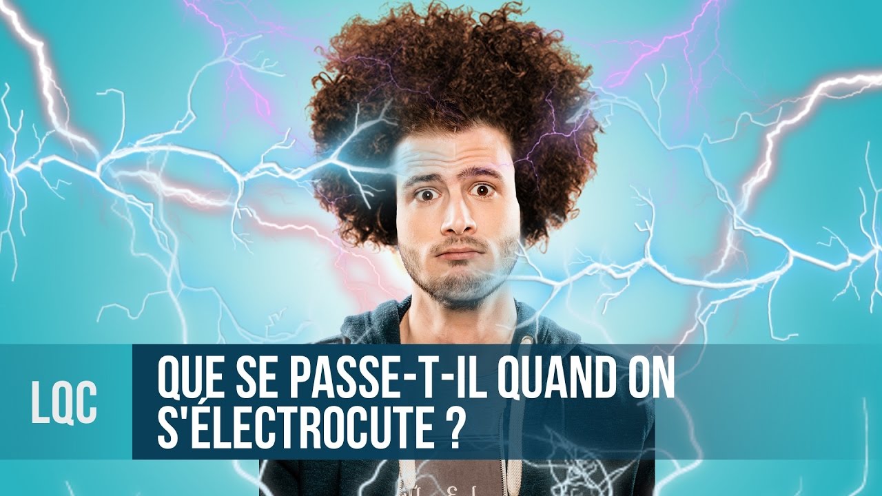 LQC - Que se passe-t-il quand on s'électrocute ?